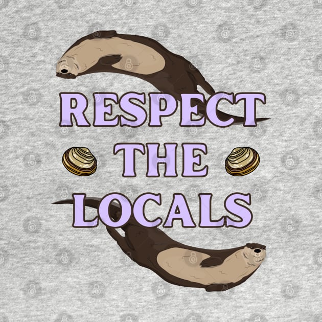 Respect the Locals Otter by Caring is Cool